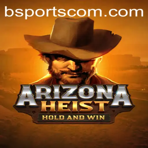 ArizonaHeist: A Thrilling Adventure Amidst BSports