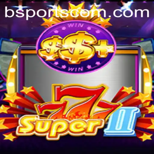 Exploring Super777II: The Ultimate Gaming Experience with a Twist of bsports